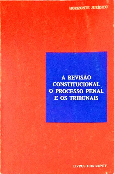 A REVISÃƒO CONSTITUCIONAL, O PROCESSO PENAL E OS TRIBUNAIS.
