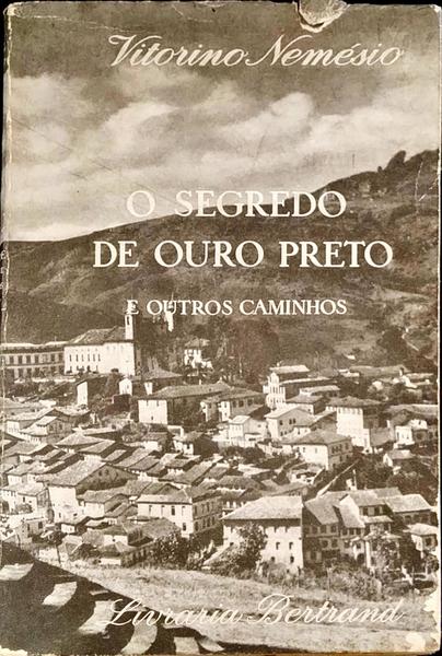 O SEGREDO DE OURO PRETO E OUTROS CAMINHOS.