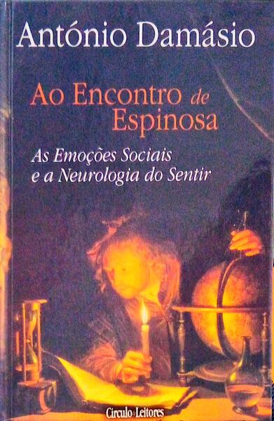 AO ENCONTRO DE ESPINOSA: AS EMOÃ‡Ã•ES SOCIAIS E A NEUROLOGIA DO SENTIR. [CÃRCULO DE LEITORES 2004]