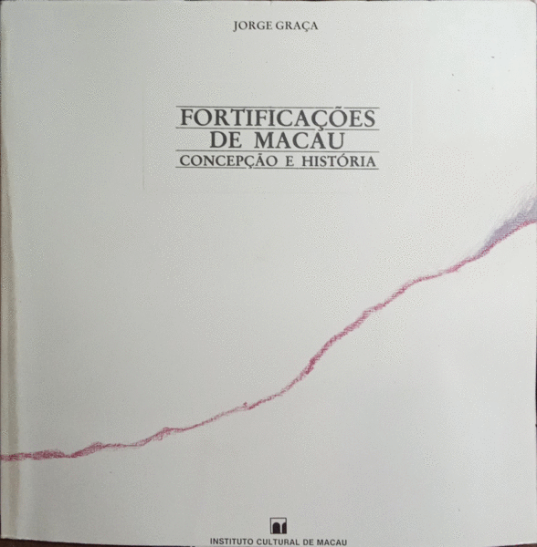 FORTIFICAÃ‡Ã•ES DE MACAU, CONCEPÃ‡ÃƒO E HISTÃ“RIA.
