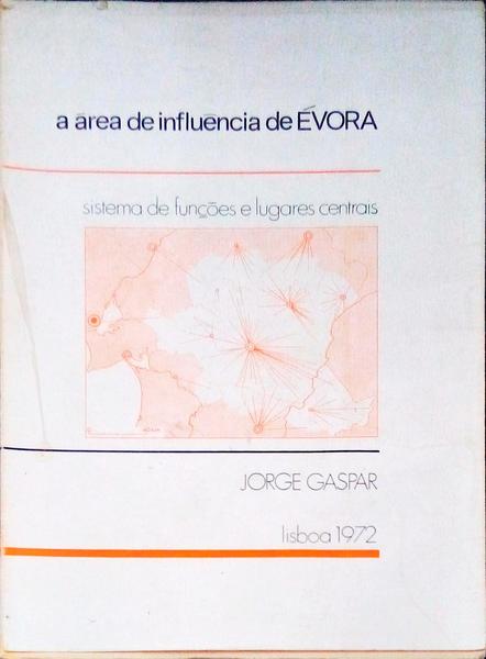 A ÃREA DE INFLUÃŠNCIA DE Ã‰VORA. SISTEMA DE FUNÃ‡Ã•ES E LUGARES CENTRAIS.
