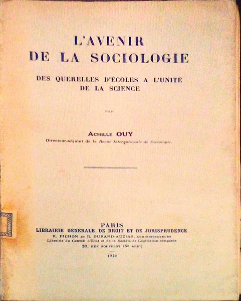 L`AVENIR DE LA SOCIOLOGIE. DES QUERELLES D`Ã‰COLES A L`UNITÃ‰ DE LA SCIENCE.