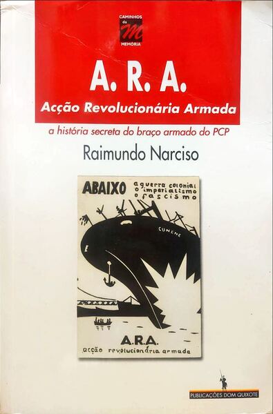 ARA: ACÃ‡ÃƒO REVOLUCIONÃRIA ARMADA. A HISTÃ“RIA SECRETA DO BRAÃ‡O ARMADO DO PCP.