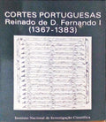 CORTES PORTUGUESAS. REINADO DE D. FERNANDO I (1367-1383). [VOLUME I]
