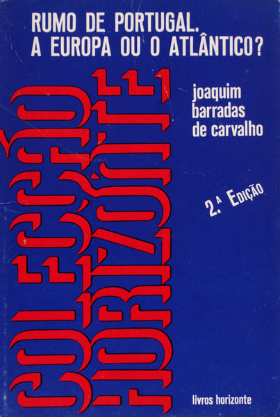 RUMO DE PORTUGAL. A EUROPA OU O ATLÃ‚NTICO? [2.Âª EDIÃ‡ÃƒO]