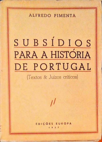 SUBSÃDIOS PARA A HISTÃ“RIA DE PORTUGAL. (Textos & JuÃ­zos crÃ­ticos).