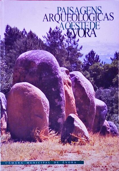 PAISAGENS ARQUEOLÃ“GICAS A OESTE DE Ã‰VORA.