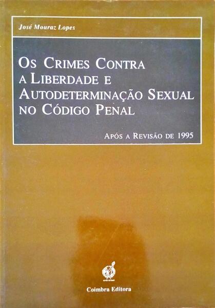 OS CRIMES CONTRA A LIBERDADE E AUTODETERMINAÃ‡ÃƒO SEXUAL NO CÃ“DIGO PENAL, APÃ“S A REVISÃƒO DE 1995.