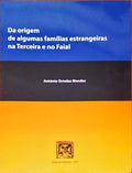 DA ORIGEM DE ALGUMAS FAMÃLIAS ESTRANGEIRAS NA TERCEIRA E NO FAIAL.