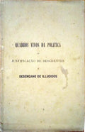 QUADROS VIVOS DA POLITICA OU JUSTIFICAÃ‡ÃƒO DE DESCRENTES E DESENGANOS DE ILLUDIDOS.