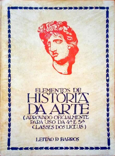 ELEMENTOS DE HISTÃ“RIA DA ARTE APROVADO OFICIALMENTE PARA USO DA 4Âª E 5Âª CLASSES DOS LICEUS.