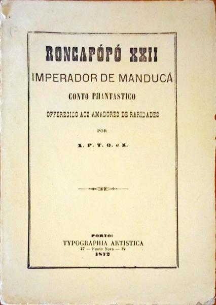 RONCAPÃ“PÃ“ XXII-IMPERADOR DE MANDUCÃ. CONTO PHANTASTICO.