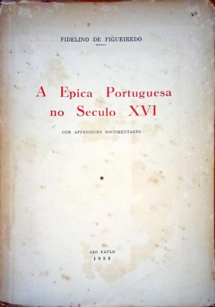 A Ã‰PICA PORTUGUESA NO SECULO XVI. [ED. SÃƒO PAULO, 1938]