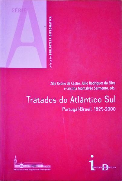 TRATADOS DO ATLÃ‚NTICO SUL: PORTUGAL-BRASIL 1825-2000.