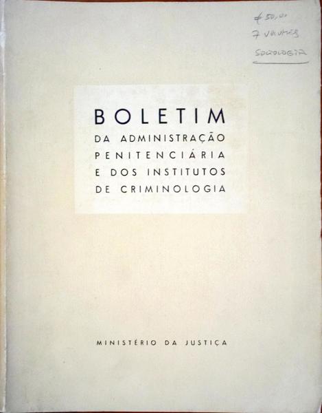 BOLETIM DA ADMINISTRAÃ‡ÃƒO PENITENCIÃRIA E DOS INSTITUTOS DE CRIMINOLOGIA. DO NÂº1 AO NÂº7.