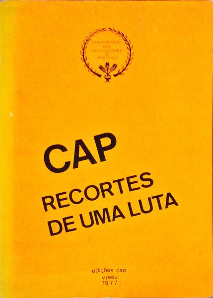 CAP: CONFEDERAÃ‡ÃƒO DOS AGRICULTIRES DE PORTUGAL, RECORTES DE UMA LUTA.