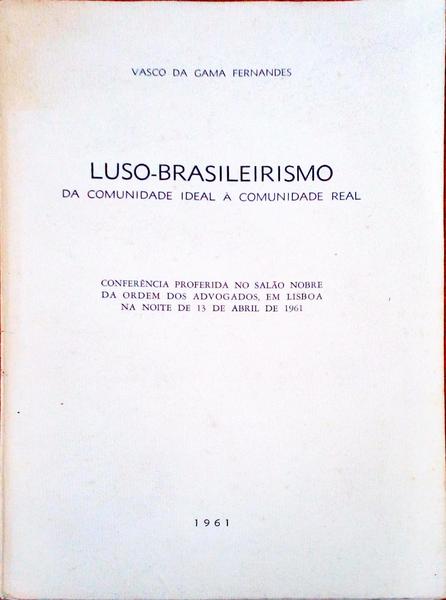 LUSO-BRASILEIRISMO: DA COMUNIDADE IDEAL Ã€ COMUNIDADE REAL.