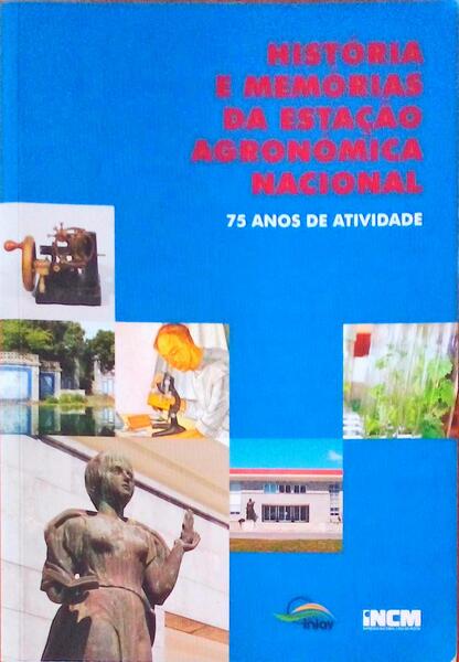 HISTÃ“RIA E MEMÃ“RIAS DA ESTAÃ‡ÃƒO AGRONÃ“MICA NACIONAL: 75 ANOS DE ACTIVIDADE.