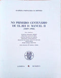 NO PRIMEIRO CENTENÃRIO DE EL-REI D. MANUEL II (1889-1932).