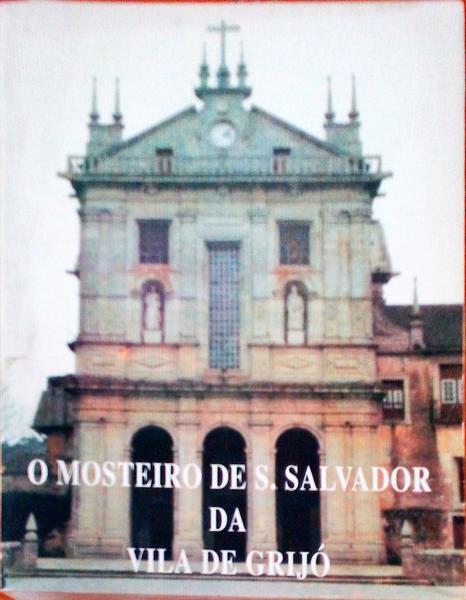 O MOSTEIRO DE S. SALVADOR DA VILA DE GRIJÃ“ (VILA NOVA DE GAIA).