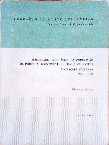 MOBILIDADE GEOGRÃFICA DAS POPULAÃ‡ÃƒO DE PORTUGAL. (CONTINENTE E ILHAS ADJACENTES). MIGRAÃ‡Ã•ES INTERNAS. 1921-1960.