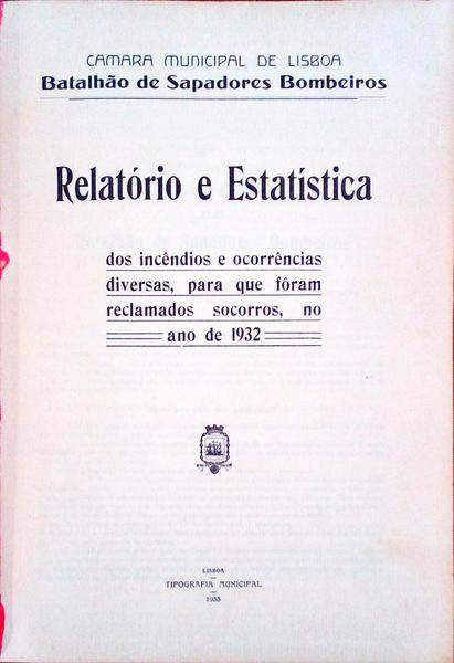 RELATÃ“RIO E ESTATÃSTICA DOS INCÃŠNDIOS E OCORRÃŠNCIAS DIVERSAS, PARA QUE FORAM RECLAMADOS SOCORROS, NO ANO DE 1932.