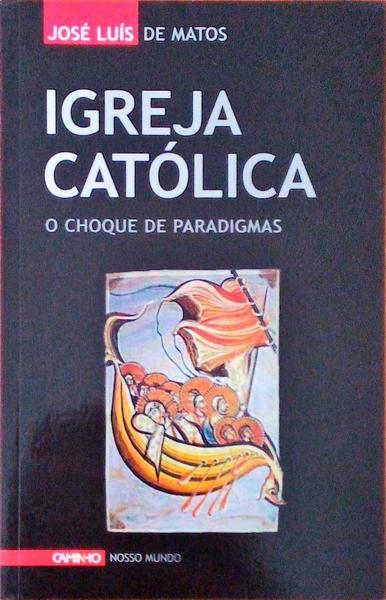 IGREJA CATÃ“LICA. O CHOQUE DE PARADIGMAS.