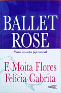 BALLET ROSE, UMA NOVELA (A)MORAL. [3.Âª EDIÃ‡ÃƒO]