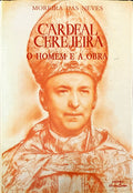 CARDEAL CEREJEIRA. O HOMEM E A OBRA.