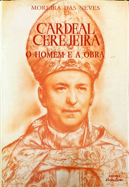 CARDEAL CEREJEIRA. O HOMEM E A OBRA.