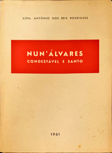 NUN`ALVARES. CONDESTÃVEL E SANTO.