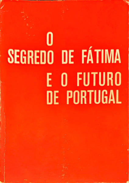 O SEGREDO DE FÃTIMA E O FUTURO DE PORTUGAL NOS ESCRITOS DA IRMÃƒ LÃšCIA.