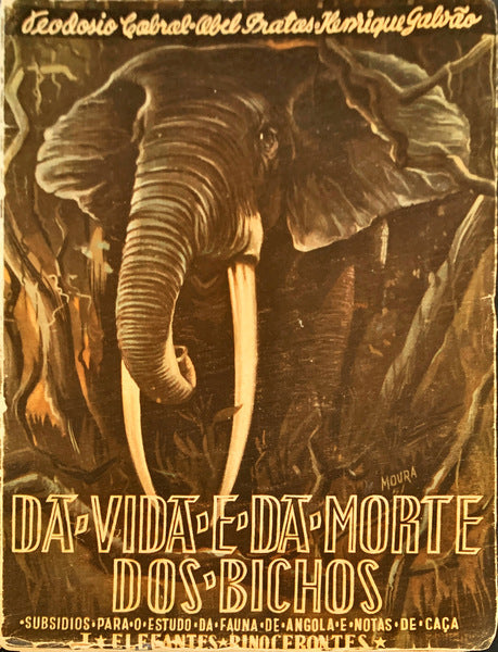DA VIDA E DA MORTE DOS BICHOS. I VOLUME - ELEFANTES E RINOCERONTES. [5.Âª EDIÃ‡ÃƒO]