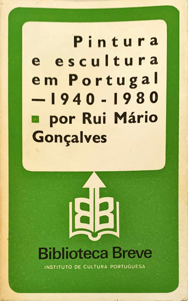 PINTURA E ESCULTURA EM PORTUGAL 1940-1980. [1.Âª EDIÃ‡ÃƒO]