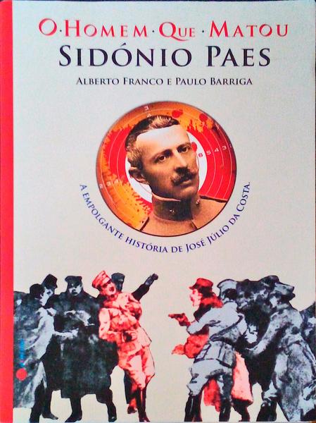 O HOMEM QUE MATOU SIDÃ“NIO PAES. [1.Âª EDIÃ‡ÃƒO]