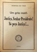 UM GRITO INÃšTIL: JUSTIÃ‡A, SENHOR PRESIDENTE! SÃ“ PEÃ‡O JUSTIÃ‡A!...