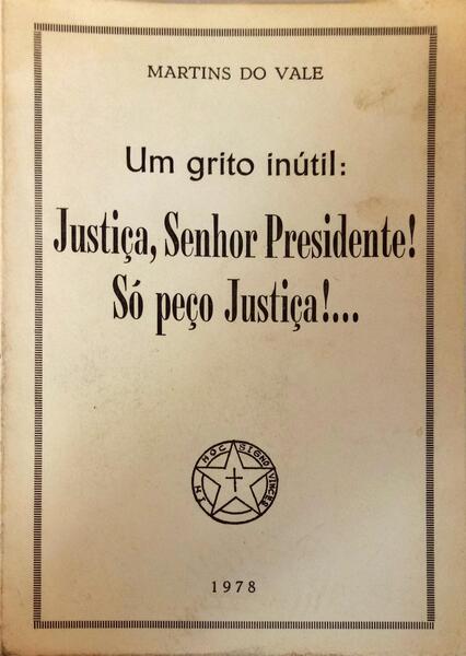 UM GRITO INÃšTIL: JUSTIÃ‡A, SENHOR PRESIDENTE! SÃ“ PEÃ‡O JUSTIÃ‡A!...