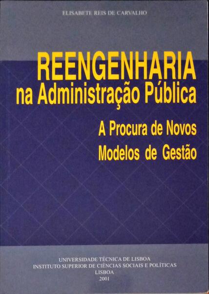 REENGENHARIA NA ADMINISTRAÃ‡ÃƒO PÃšBLICA. A PROCURA DE NOVOS MODELOS DE GESTÃƒO.