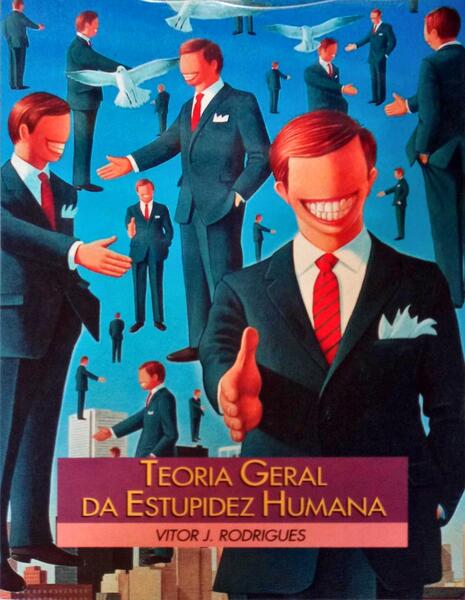 TEORIA GERAL DA ESTUPIDEZ HUMANA.