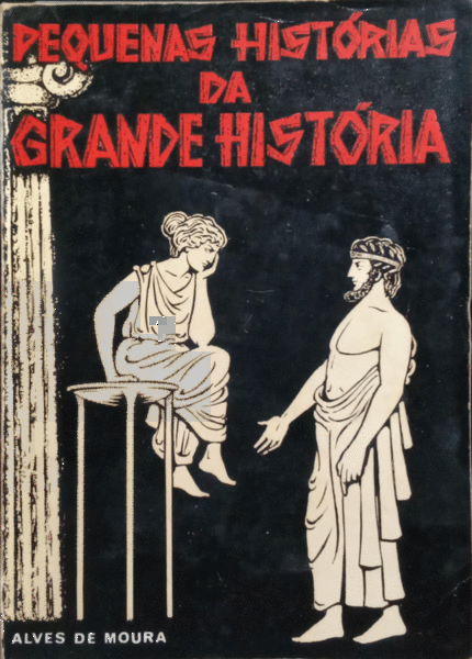 PEQUENAS HISTÃ“RIAS DA GRANDE HISTÃ“RIA, 1.Âº VOLUME: ANTIGUIDADE ORIENTAL E CLÃSSICA. [2.Âª EDIÃ‡ÃƒO]