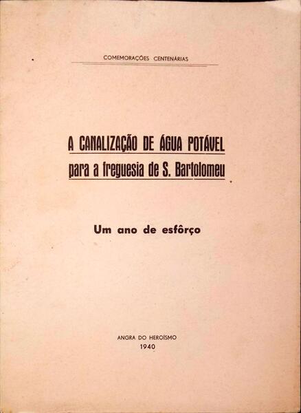CANALIZAÃ‡ÃƒO (A) DE ÃGUA POTÃVEL PARA A FREGUESIA DE S. BARTOLOMEU.