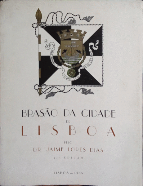 BRASÃƒO DE ARMAS, SELO E BANDEIRA DA CIDADE E MUNICÃPIO DE LISBOA. [2.Âª EdiÃ§Ã£o]