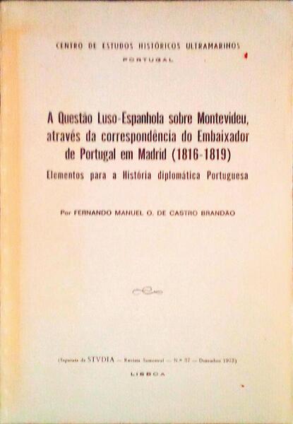 A QUESTÃƒO LUSO-ESPANHOLA SOBRE MONTEVIDEU, ATRAVÃ‰S DA CORRESPONDÃŠNCIA DO EMBAIXADOR DE PORTUGAL EM MADRID (1816-1819).