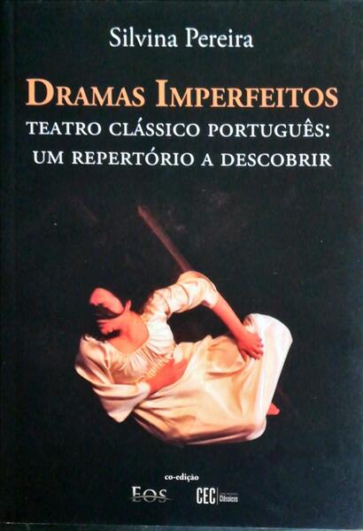 DRAMAS IMPERFEITOS. TEATRO CLÃSSICO PORTUGUÃŠS: UM REPORTÃ“RIO A DESCOBRIR.