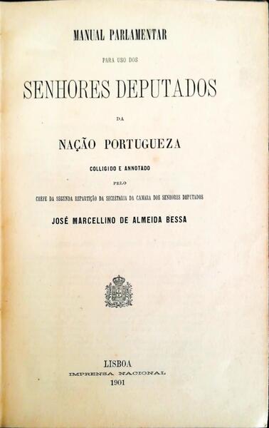 MANUAL PARLAMENTAR PARA USO DOS SENHORES DEPUTADOS DA NAÃ‡ÃƒO PORTUGUEZA.