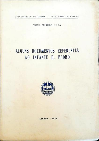 ALGUNS DOCUMENTOS REFERENTES AO INFANTE D. PEDRO.