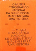 O MUSEU ETNOGRÃFICO NACIONAL DA GUINÃ‰-BISSAU: IMAGENS PARA A HISTÃ“RIA. EL MUSEO ETNOGRÃFICO NACIONAL DE GUINEA-BISSAU: IMÃGENES PARA UNA HISTORIA.
