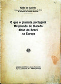 O QUE O PIANISTA PORTUGUEZ RAYMUNDO DE MACEDO DISSE DO BRAZIL NA EUROPA.