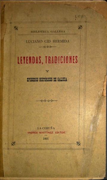 LEYENDAS, TRADICIONES Y EPISODIOS HISTÃ“RICOS DE GALICIA.