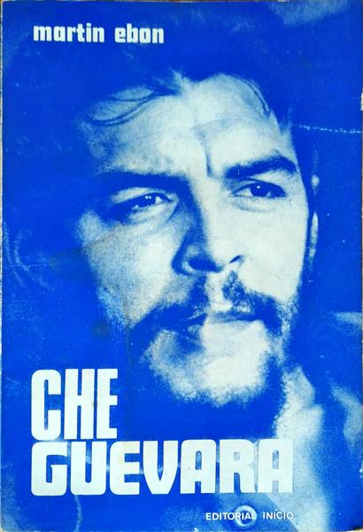 CHE GUEVARA: COMO SE CONSTRÃ“I UMA LENDA.